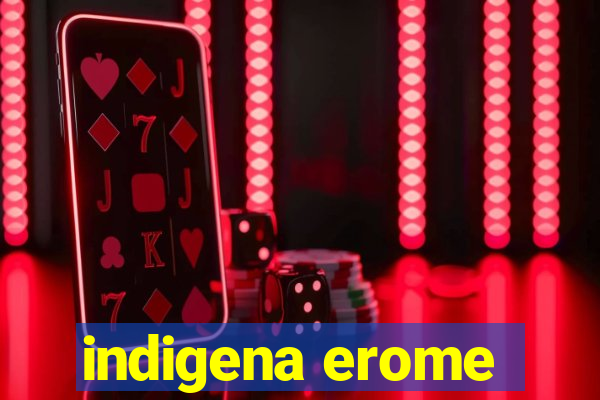 indigena erome